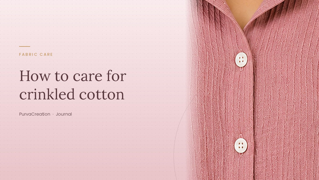 PurvaCreation Journal: How to care for crinkled cotton